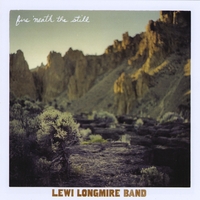Lewi Longmire Band Fire 'Neath the Still
